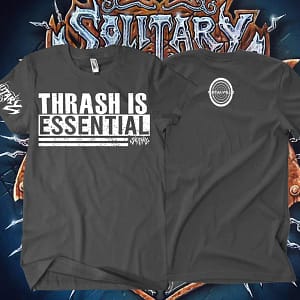 Solitary Thrash Is Essential T- Shirt